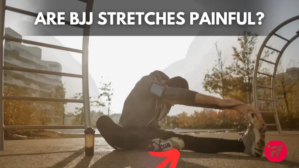 Jiu-Jitsu Stretches - Are BJJ Stretches Painful