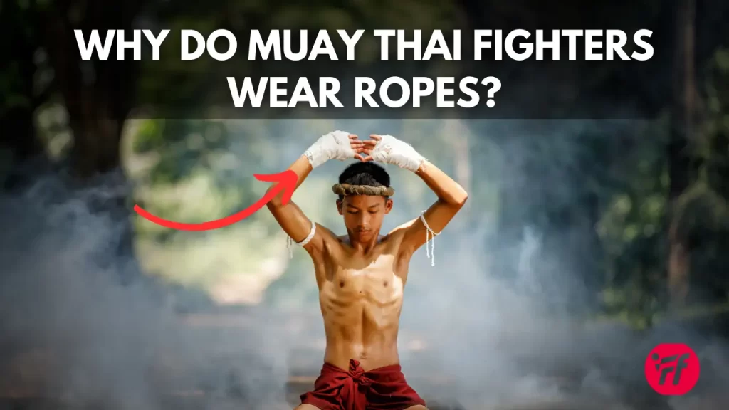 Muay Thai ropes - Why Do Muay Thai Fighters Wear Ropes
